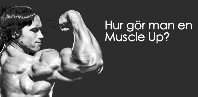Hur gör man en Muscle Up? Hur gör man en Muscle Up?