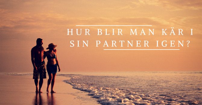 Hur blir man kär i sin partner igen Hur blir man kär i sin partner igen