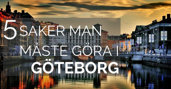 Saker man måste göra i göteborg Saker man måste göra i göteborg