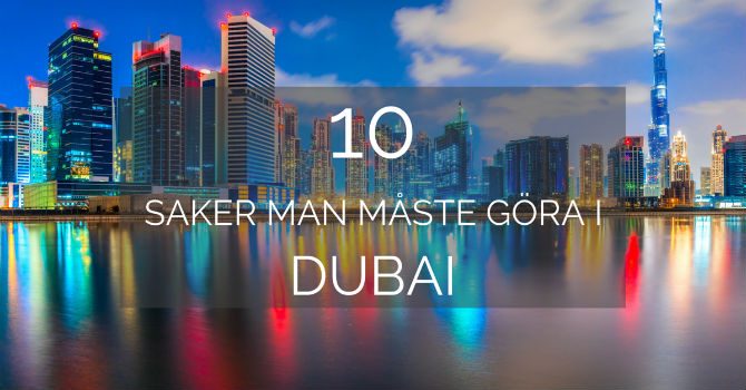 10 Saker man måste göra i Dubai